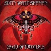 Le texte musical SEED OF DECADES de SIXTY WATT SHAMAN est également présent dans l'album Seed of decades (2000)