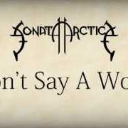 Le texte musical DON'T SAY A WORD (SINGLE EDIT) de SONATA ARCTICA est également présent dans l'album Don't say a word (2004)