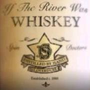Le texte musical IF THE RIVER WAS WHISKEY de SPIN DOCTORS est également présent dans l'album If the river was whiskey (2013)