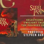 Le texte musical TICKLE YOUR TOES de STEEL TRAIN est également présent dans l'album Twilight tales from the prairies on the sun (2005)