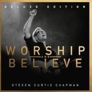 Le texte musical WE BELIEVE de STEVEN CURTIS CHAPMAN est également présent dans l'album Worship and believe (2016)