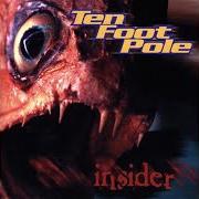 Le texte musical OFFICER I SWEAR SHE'S 19 de TEN FOOT POLE est également présent dans l'album Insider (1999)