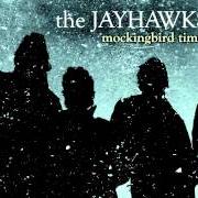 Le texte musical SHE WALKS IN SO MANY WAYS de JAYHAWKS est également présent dans l'album Mockingbird time (2011)