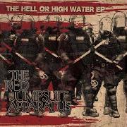 Le texte musical HELL OR HIGH WATER de THE RED JUMPSUIT APPARATUS est également présent dans l'album The hell or high water - ep (2010)