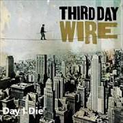 Le texte musical 'TIL THE DAY I DIE de THIRD DAY est également présent dans l'album Wire (2004)