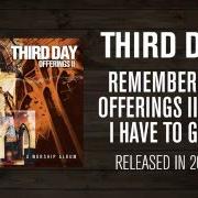 Le texte musical MEDLEY de THIRD DAY est également présent dans l'album Offerings ii: all i have to give (2003)