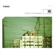 Le texte musical SILHOUETTE de THRICE est également présent dans l'album The artist in the ambulance (2003)