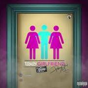 Le texte musical GIRLFRIEND (FEAT. G-EAZY) de T-PAIN est également présent dans l'album Girlfriend (2019)