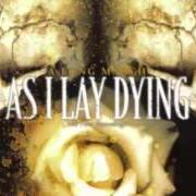 Le texte musical BENEATH THE ENCASING OF ASHES de AS I LAY DYING est également présent dans l'album A long march: the first recordings (2006)