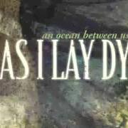 Le texte musical AN OCEAN BETWEEN US de AS I LAY DYING est également présent dans l'album An ocean between us (2007)