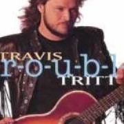 Le texte musical T-R-O-U-B-L-E de TRAVIS TRITT est également présent dans l'album T-r-o-u-b-l-e (1992)