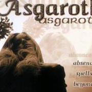 Le texte musical STRENGHTENED ARE THE STEMS OF NASTURTIUM de ASGAROTH est également présent dans l'album Absence spells beyond... (1998)