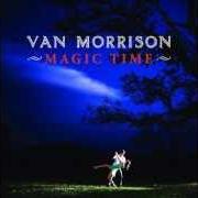 Le texte musical MAGIC TIME de VAN MORRISON est également présent dans l'album Magic time (2005)