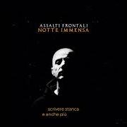 Le texte musical FANCULO CI SIAMO ANCHE NOI de ASSALTI FRONTALI est également présent dans l'album Notte immensa (2024)