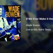 Le texte musical IF WE EVER MAKE IT HOME de WADE BOWEN est également présent dans l'album If we ever make it home (2008)