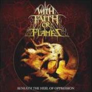 Le texte musical THIS LOVE BURNS BLACK de WITH FAITH OR FLAMES est également présent dans l'album Beneath the heel of oppression (2005)