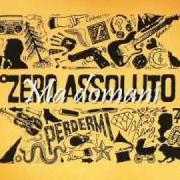 Le texte musical L'UNICA de ZERO ASSOLUTO est également présent dans l'album Perdermi (2011)