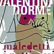 Le texte musical UN TUFFATORE de VALENTINA DORME est également présent dans l'album Maledetti i pettirossi (2004)