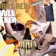 Le texte musical THRILL SEEKER de AUGUST BURNS RED est également présent dans l'album Thrill seeker (2005)