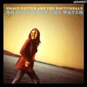 Le texte musical SWEET HANDS de GRACE POTTER AND THE NOCTURNALS est également présent dans l'album Nothing but the water (2005)