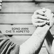 Le texte musical SONO ANNI CHE TI ASPETTO de FABRIZIO MORO est également présent dans l'album Sono anni che ti aspetto (2016)