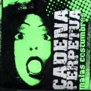 Le texte musical I WANNA DESTROY YOU de CADENA PERPETUA est également présent dans l'album Malas costumbres (2003)