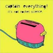 Le texte musical ... de CAPTAIN EVERYTHING! est également présent dans l'album It's not rocket science (2003)