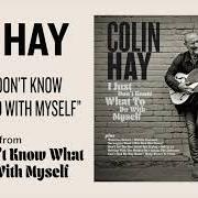 Le texte musical I JUST DON'T KNOW WHAT TO DO WITH MYSELF de COLIN HAY est également présent dans l'album I just don't know what to do with myself (2021)