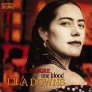 Le texte musical UNA SANGRE de LILA DOWNS est également présent dans l'album Una sangre (2004)