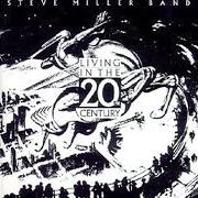 Le texte musical LIVING IN THE 20TH CENTURY de STEVE MILLER BAND (THE) est également présent dans l'album Living in the 20th century (1986)