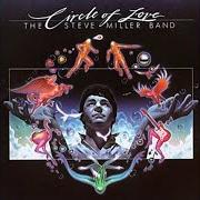 Le texte musical CIRCLE OF LOVE de STEVE MILLER BAND (THE) est également présent dans l'album Circle of love (1981)