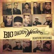 Le texte musical IT'S ALREADY DONE de BIG DADDY WEAVE est également présent dans l'album Beautiful offerings (deluxe edition) (2015)