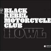 Le texte musical STILL SUSPICION HOLDS YOU TIGHT de BLACK REBEL MOTORCYCLE CLUB est également présent dans l'album Howl (2005)