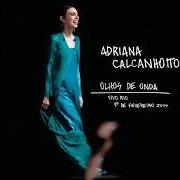 Le texte musical CANTADA - DEPOIS DE TER VOCÊ de ADRIANA CALCANHOTTO est également présent dans l'album Olhos de onda (2014)