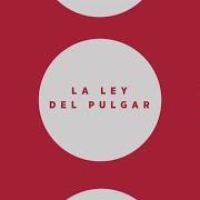 Le texte musical LA LEY DEL PULGAR de MIGUEL MATEOS est également présent dans l'album La ley del pulgar (2016)