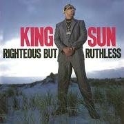 Le texte musical KING SUN WITH THE SWORD de KING SUN est également présent dans l'album Righteous but ruthless (1990)