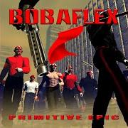 Le texte musical BOBAFLEX WARRIORS de BOBAFLEX est également présent dans l'album Primitive epic (2003)