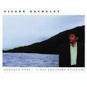 Le texte musical REGARDE LA MER de PIERRE BACHELET est également présent dans l'album Quelque part c'est toujours ailleurs (1989)