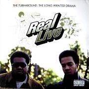 Le texte musical REAL LIVE SHIT (REMIX) de REAL LIVE est également présent dans l'album The turnaround: a long awaited drama (1996)