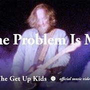 Le texte musical THE PROBLEM IS ME de GET UP KIDS est également présent dans l'album Problems (2019)