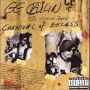 Le texte musical SNAKEMAN'S DANCE de GG ALLIN est également présent dans l'album Carnival of excess (1995)