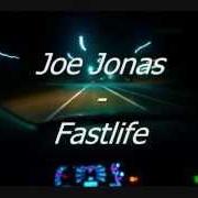Le texte musical FAST LIFE de JOE JONAS est également présent dans l'album Fast life (2011)