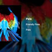 Le texte musical LIVE THOSE DAYS TONIGHT de FRIENDLY FIRES est également présent dans l'album Pala (2011)