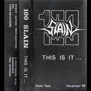 Le texte musical A CONFIRMED KILL de 100 SLAIN est également présent dans l'album This is it... - demo (1989)
