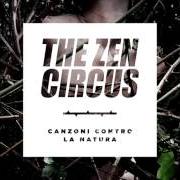 Le texte musical CANZONE CONTRO LA NATURA de ZEN CIRCUS est également présent dans l'album Canzoni contro la natura (2014)