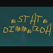 Le texte musical ESTATE DIMMERDA de SALMO est également présent dans l'album Estate dimmerda (2017)
