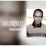 Le texte musical PAPINHO BOBO de THIAGUINHO est également présent dans l'album Hey, mundo! (2015)
