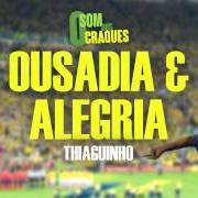 Le texte musical ATÉ VER VOCÊ de THIAGUINHO est également présent dans l'album Ousadia & alegria (2012)