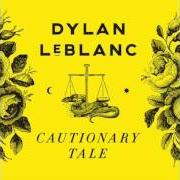 Le texte musical CAUTIONARY TALE de DYLAN LEBLANC est également présent dans l'album Cautionary tale (2015)