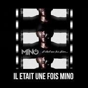 Le texte musical IL ÉTAIT UNE FOIS MINO ... de MINO est également présent dans l'album Il etait un fois (2007)